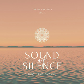 Various Artists - Sound of Silence (Smooth Ambient Chill), Vol. 1