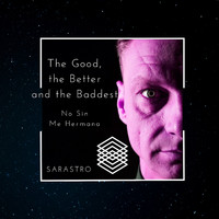 Sarastro - The Good, the Better and the Baddest (No Sin Mi Hermana)