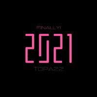 Topazz - 2021 (Finally!)