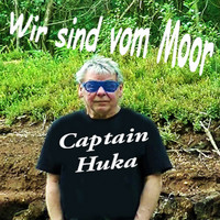 Captain Huka - Wir sind vom Moor