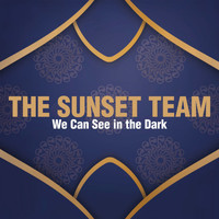 The Sunset Team - We Can See in the Dark