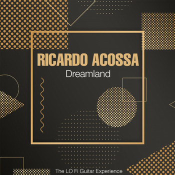 Ricardo Acossa - Dreamland (The Lo Fi Guitar Experience)