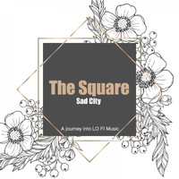 The Square - Sad City (A Journey into Lo Fi Music)