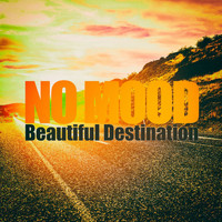 No Mood - Beautiful Destination