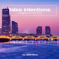 False Intentions - Beggers to My Love