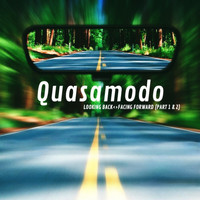 Quasamodo - Looking Back <> Facing Forward (Part 1 & 2)