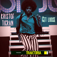 Kristof Tigran - Get loose