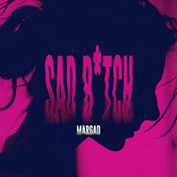 MARGAD - Sad b*tch (Explicit)