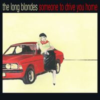 The Long Blondes - Someone To Drive You Home (Anniversary Edition)
