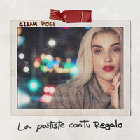 Elena Rose - La Partiste Con Tu Regalo