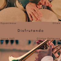 Equanimous, Oliwa - Disfrutando (feat. Laura Vall & Clinton Patterson)