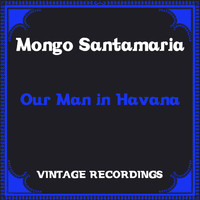 Mongo Santamaria - Our Man in Havana (Hq Remastered)