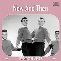 Danny & The Juniors - Now And Then