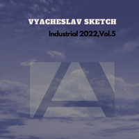 Vyacheslav Sketch - Industrial 2022,Vol.5