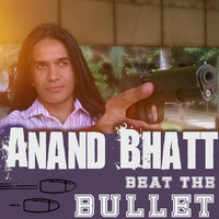 Anand Bhatt - Beat the Bullet
