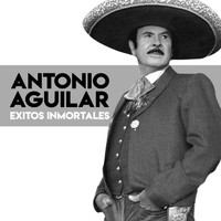 Antonio Aguilar - Exitos Inmortales