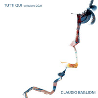 Claudio Baglioni - Tutti qui. Collezione 2021
