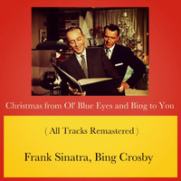 Frank Sinatra, Bing Crosby - Christmas from Ol' Blue Eyes and Bing to You (All Tracks Remastered)