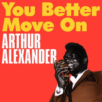 Arthur Alexander - Arthur Alexander Presents You Better Move On