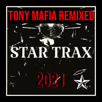 Tony Mafia - Tony Mafia Remixed 2021 (STAR TRAX)