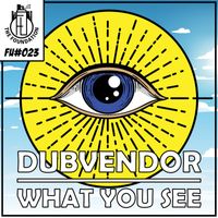 Dubvendor - What You See