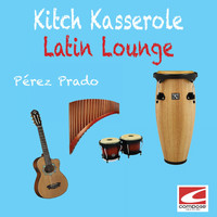 Perez Prado - Kitch Kasserole - Latin Lounge