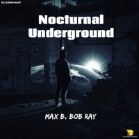 Max B - Nocturnal Underground (Bob Ray Remix)