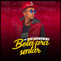 MC Menininho - Botei Pra Sentar (Explicit)