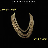 Forever - Take Yo Chain