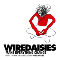 Wire Daisies - Make Everything Change