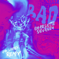 Charlotte Devaney - BAD (Amy Lauren Remix [Explicit])