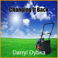 Darryl Dybka - Changing It Back