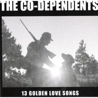 The Co-Dependents - 13 Golden Love Songs (Explicit)