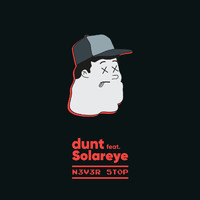 Dunt - N3V3R 5T0P (feat. Solareye)