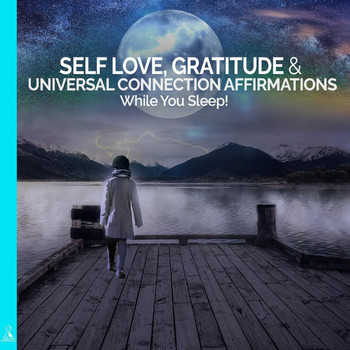 Rising Higher Meditation - Self Love, Gratitude & Universal Connection Affirmations While You Sleep
