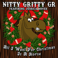 Nitty Gritty GR - All I Want for Christmas Is a Horse (feat. Jessica Noyes)