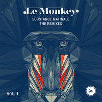 Le Monkey - Substance Matinale - The Remixes - Vol. 1