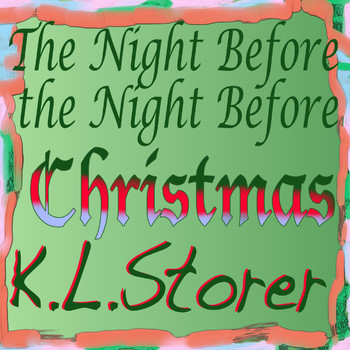 K.L.Storer - The Night Before the Night Before Christmas