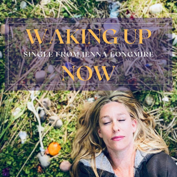 Jenna Longmire - Waking up Now