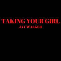 Jay Walker - Taking Your Girl