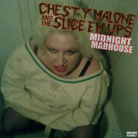 Chesty Malone and the Slice 'em Ups - Midnight Madhouse