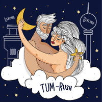 Tum - Rush (Berlin Edit)