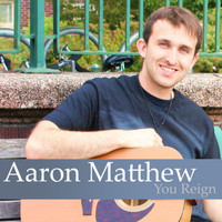 Aaron Matthew - You Reign