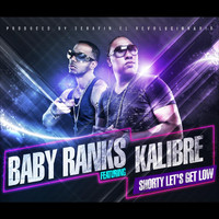 Baby Ranks - Shorty Let's Get Low (feat. Kalibre)