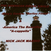 Nick Jack Marino - American Dream Single: Mary's Garden-"Berlioz Finale"- & -America the Beautiful (a-Cappella)