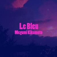 Megumi Kikumoto - Le Bleu