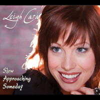 Leigh Cara - Slow Approaching Someday