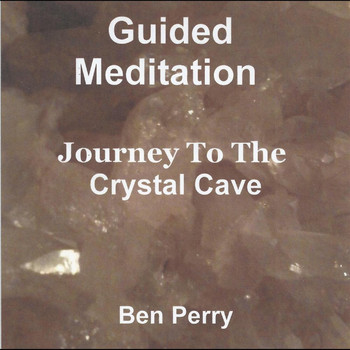 Ben Perry - Guided Meditation, Journey  to the Crystal Cave