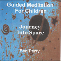 Ben Perry - Guided Meditation for Children, Journey Into Space