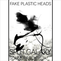 Fake Plastic Heads - Split Galaxy (Soundtrack)